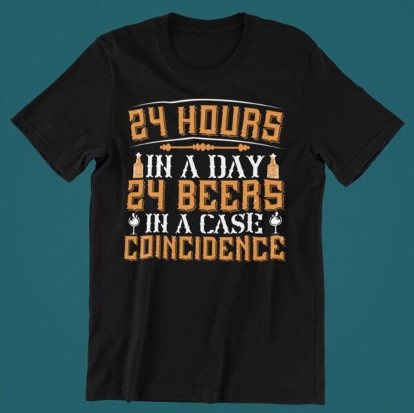 Tricou personalizat - 24 hours in a day 24 beers in a case