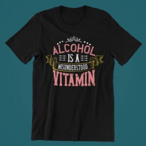 Tricou personalizat - Alcohol is a misunderstood vitamin