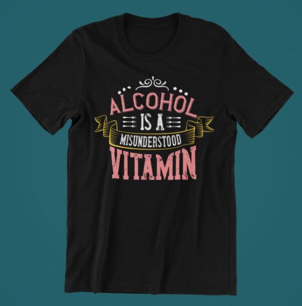 Tricou personalizat - Alcohol is a misunderstood vitamin