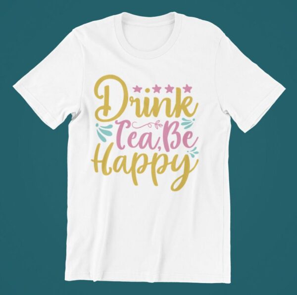 Tricou personalizat - Drink tea, be happy