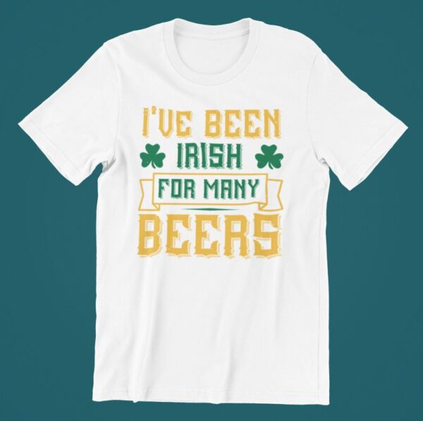 Tricou personalizat - I've been Irish for many beers