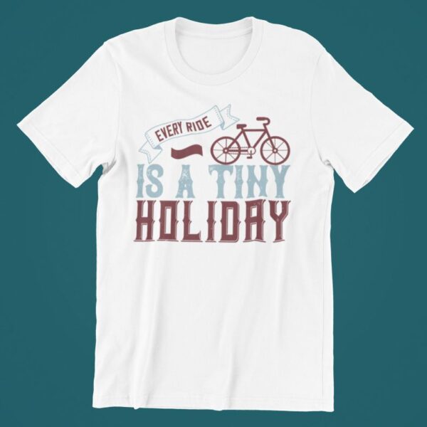 Tricou personalizat - Every ride is a tiny holiday