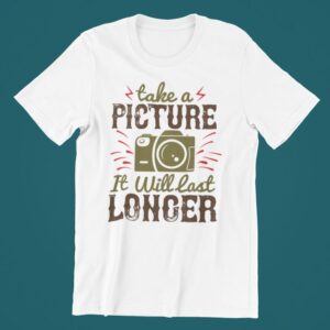 Tricou personalizat - Take a picture it will last longer
