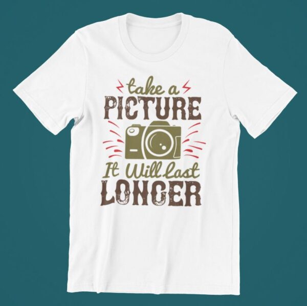 Tricou personalizat - Take a picture it will last longer