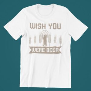Tricou personalizat - Wish you were beer (w)