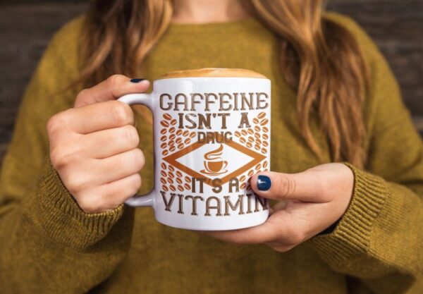 Cana personalizata - Caffeine isn't a drug it's a vitamin
