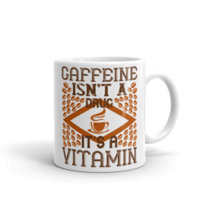 Cana personalizata - Caffeine isn't a drug it's a vitamin