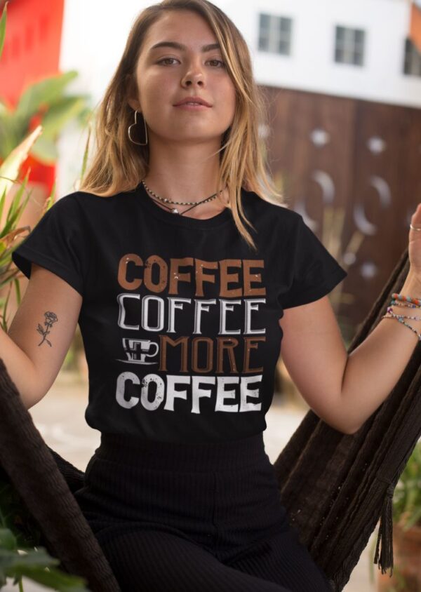 Tricou personalizat - Coffee Coffee More Coffee