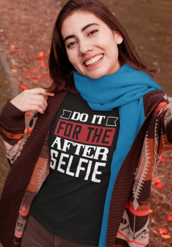 Tricou personalizat - Do it for the after selfie