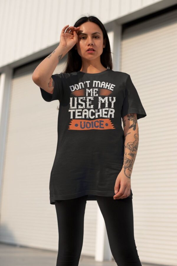 Tricou personalizat - Don't make me use my teacher voice