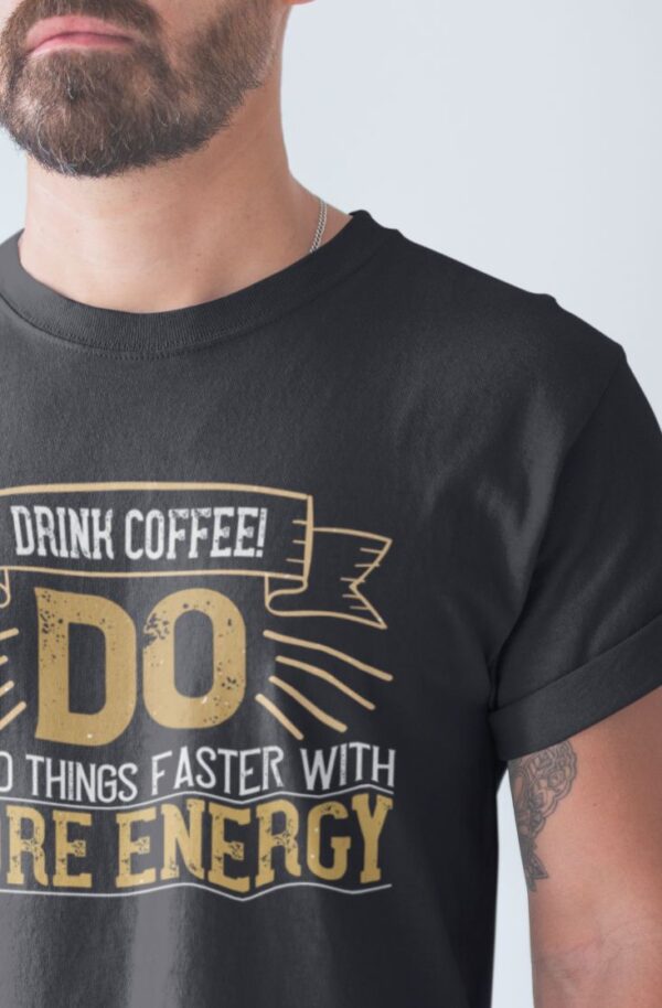 Tricou personalizat - Drink coffee do stupid things faster with more energy