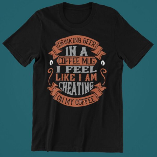 Tricou personalizat - Drinking beer in a coffee mug