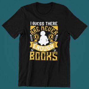 Tricou personalizat - I guess there are never enough books