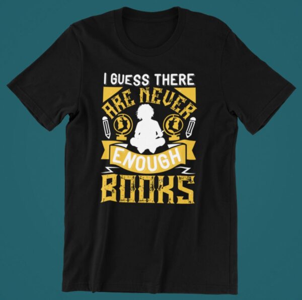Tricou personalizat - I guess there are never enough books