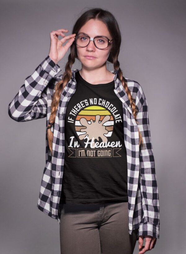 Tricou personalizat - If there's no chocolate in heaven im not going