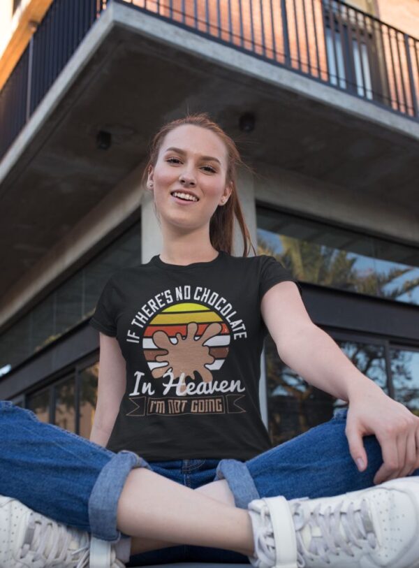 Tricou personalizat - If there's no chocolate in heaven im not going