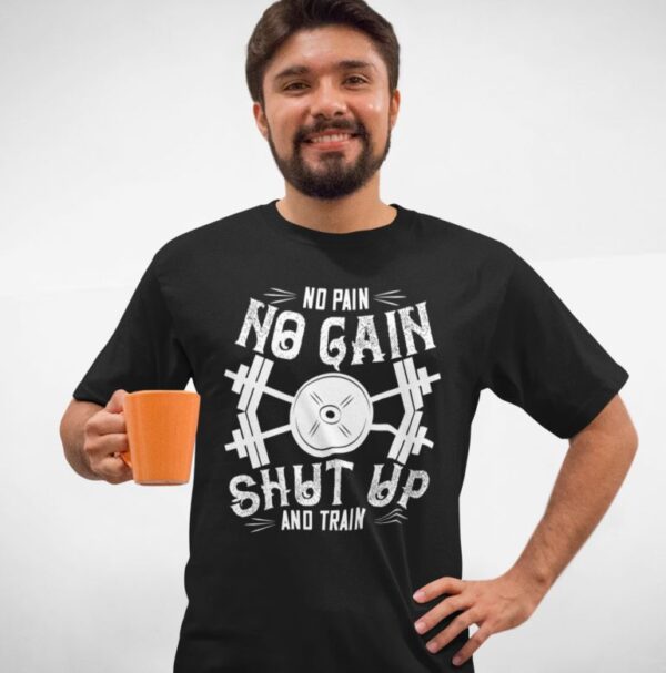 Tricou personalizat - No pain no gain shut up and train