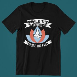 Tricou personalizat - Inhale future exhale the past
